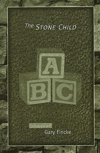 The Stone Child: Stories (Volume 1) (9780826214928) by Fincke, Gary