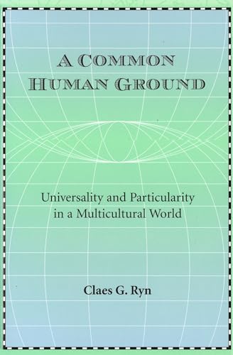 A Common Human Ground: Universality and Particularity in a Multicultural World (9780826214942) by Ryn, Claes G.