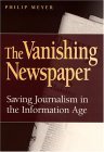 Stock image for THE VANISHING NEWSPAPER; SAVING JOURNALISM IN THE INFORMATION AGE for sale by Columbia Books, ABAA/ILAB, MWABA