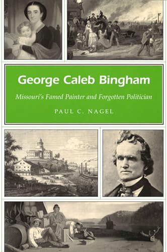 Stock image for George Caleb Bingham : Missouri's Famed Painter and Forgotten Politician for sale by Better World Books