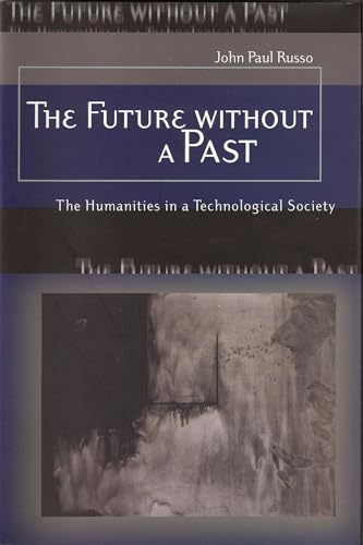 Beispielbild fr The Future Without a Past : The Humanities in a Technological Society zum Verkauf von Better World Books