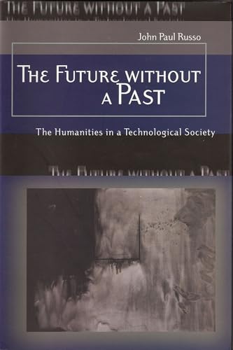Stock image for The Future Without a Past : The Humanities in a Technological Society for sale by Better World Books
