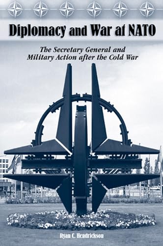 Stock image for Diplomacy and War at NATO : The Secretary General and Military Action after the Cold War for sale by Better World Books