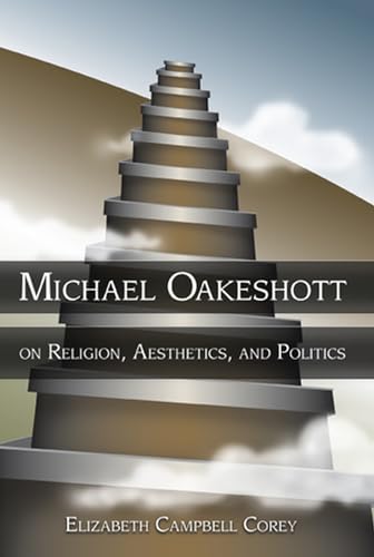 Imagen de archivo de Michael Oakeshott on Religion, Aesthetics, and Politics a la venta por THE SAINT BOOKSTORE