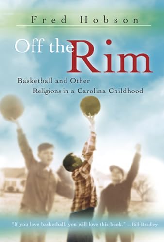 Imagen de archivo de Off the Rim: Basketball and Other Religions in a Carolina Childhood (Volume 1) (Sports and American Culture) a la venta por SecondSale