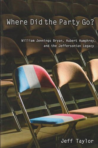 9780826216595: Where Did the Party Go?: William Jennings Bryan, Hubert Humphrey, and the Jeffersonian Legacy (Volume 1)