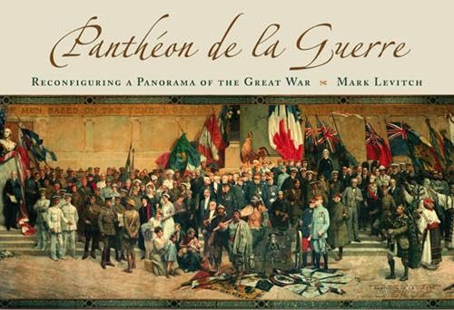 Panthéon De La Guerre: Reconfiguring a Panorama of the Great War (Volume 1) - Levitch, Mark