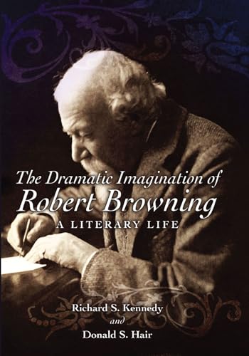 Stock image for The Dramatic Imagination of Robert Browning : A Literary Life for sale by Better World Books