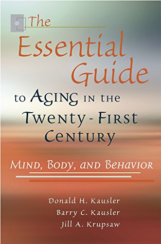 Beispielbild fr The Essential Guide to Aging in the Twenty-First Century : Mind, Body, and Behavior zum Verkauf von Better World Books