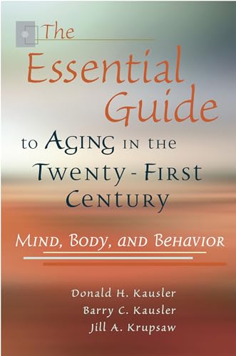 Stock image for The Essential Guide to Aging in the Twenty-First Century : Mind, Body, and Behavior for sale by Better World Books