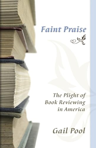 Stock image for Faint Praise : The Plight of Book Reviewing in America for sale by Better World Books