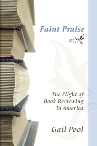 Imagen de archivo de Faint Praise: The Plight of Book Reviewing in America (Volume 1) a la venta por SecondSale