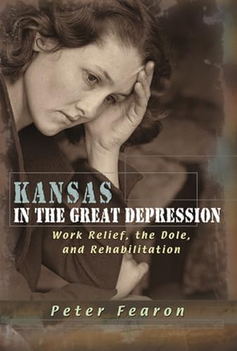 Stock image for Kansas in the Great Depression: Work Relief, the Dole, and Rehabilitation (Volume 1) for sale by SecondSale