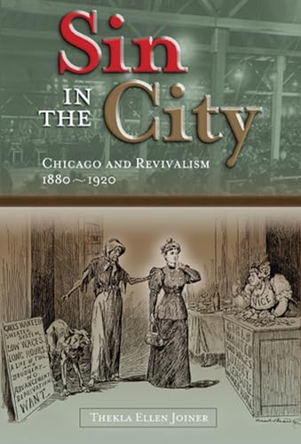 Stock image for Sin in the City : Chicago and Revivalism, 1880-1920 for sale by Better World Books