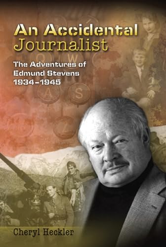 AN ACCIDENTAL JOURNALIST; THE ADVENTURES OF EDMUND STEVENS 1934-1945