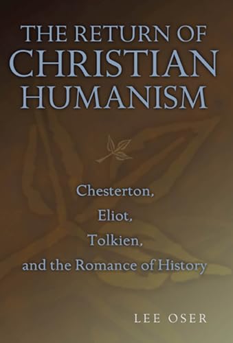 Beispielbild fr The Return of Christian Humanism: Chesterton, Eliot, Tolkien, and the Romance of History (Volume 1) zum Verkauf von GF Books, Inc.