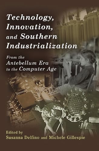 Stock image for Technology, Innovation, and Southern Industrialization : From the Antebellum Era to the Computer Age for sale by Better World Books