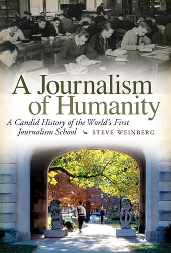 Stock image for A Journalism of Humanity: A Candid History of the World's First Journalism School (Volume 1) for sale by cornacres