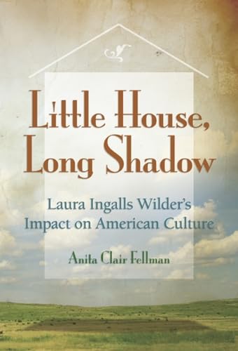 Stock image for Little House, Long Shadow : Laura Ingalls Wilder's Impact on American Culture for sale by Better World Books