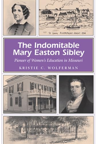 9780826218056: The Indomitable Mary Easton Sibley: Pioneer of Women's Education in Missouri