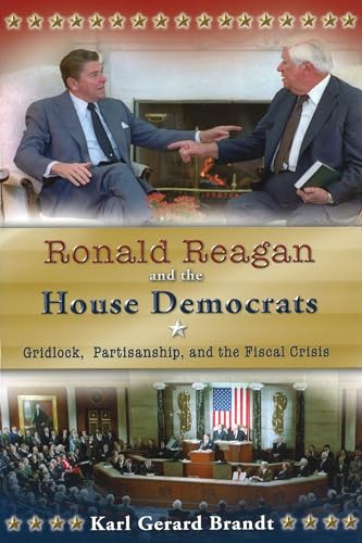 Stock image for Ronald Reagan and the House Democrats: Gridlock, Partisanship, and the Fiscal Crisis (Volume 1) for sale by Midtown Scholar Bookstore