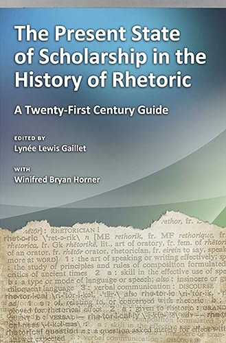 Stock image for The Present State of Scholarship in the History of Rhetoric A Twentyfirst Century Guide for sale by PBShop.store US
