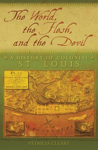 Beispielbild fr The World, the Flesh, and the Devil : A History of Colonial St. Louis zum Verkauf von Better World Books