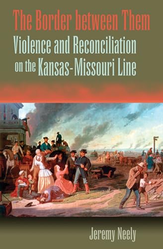 9780826219640: The Border between Them: Violence and Reconciliation on the Kansas-Missouri Line (Volume 1)