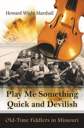 Stock image for Play Me Something Quick and Devilish: Old-Time Fiddlers in Missouri Volume 1 [With CD (Audio)] for sale by ThriftBooks-Atlanta