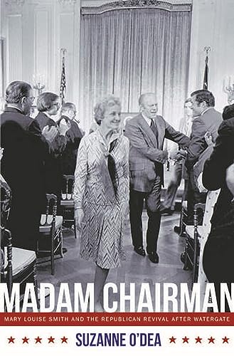 Madam Chairman: Mary Louise Smith And The Republican Revival After Watergate.
