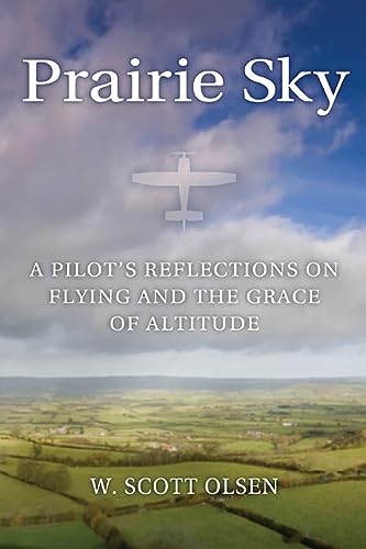 Stock image for Prairie Sky: A Pilot's Reflections on Flying and the Grace of Altitude for sale by Midtown Scholar Bookstore
