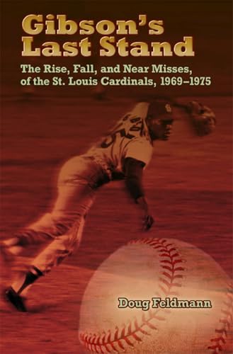 Stock image for Gibson's Last Stand: The Rise, Fall, and Near Misses of the St. Louis Cardinals, 1969-1975 (Sports and American Culture) for sale by HPB-Emerald