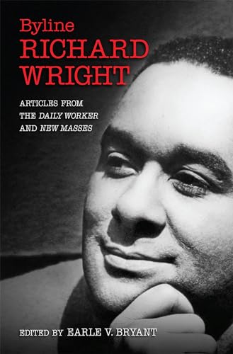 Byline, Richard Wright: Articles From The Daily Worker And New Masses.