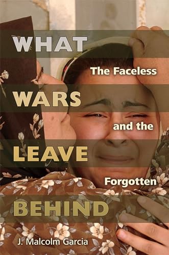 Stock image for What Wars Leave Behind: The Faceless and the Forgotten for sale by ThriftBooks-Atlanta