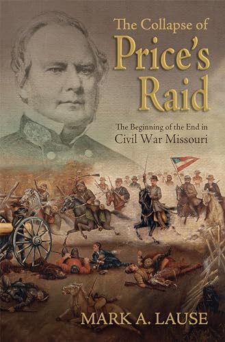 Imagen de archivo de The Collapse of Price's Raid: The Beginning of the End in Civil War Missouri (Shades of Blue and Gray) a la venta por HPB-Red