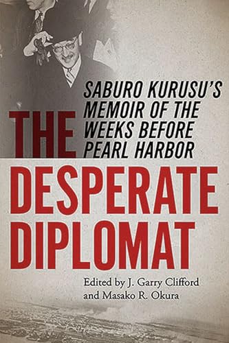 Stock image for The Desperate Diplomat: Saburo Kurusu's Memoir of the Weeks before Pearl Harbor for sale by Atticus Books