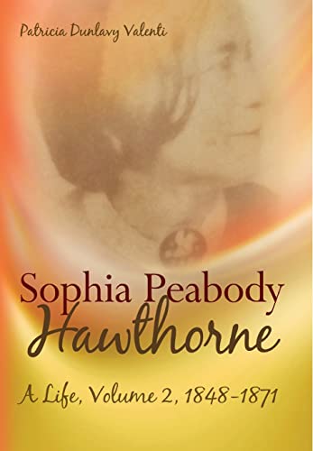 Stock image for Sophia Peabody Hawthorne: A Life, Volume 2, 1848-1871 (Volume 2) for sale by BooksRun