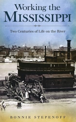 9780826220530: Working the Mississippi: Two Centuries of Life on the River (Volume 1)