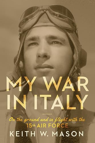 Beispielbild fr My War in Italy: On the Ground and in Flight with the 15th Air Force (Volume 1) (American Military Experience) zum Verkauf von SecondSale