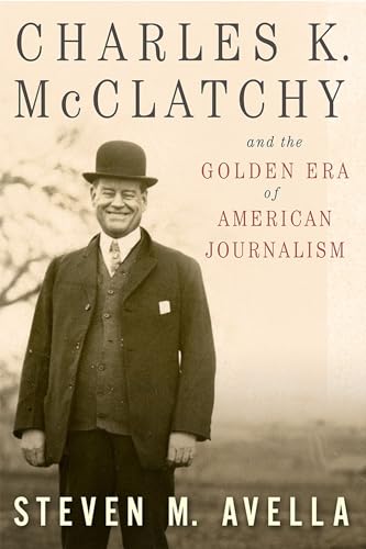 Imagen de archivo de Charles K. McClatchy and the Golden Era of American Journalism (Volume 1) a la venta por Rye Berry Books