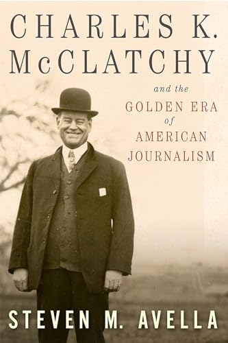 

Charles K. McClatchy and the Golden Era of American Journalism: Volume 1 [signed] [first edition]