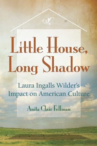 Stock image for Little House, Long Shadow: Laura Ingalls Wilders Impact on American Culture (Volume 1) for sale by Goodwill