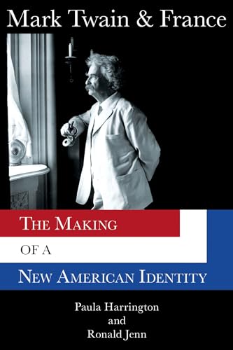 Stock image for Mark Twain & France: The Making of a New American Identity (Mark Twain and His Circle) for sale by Wonder Book