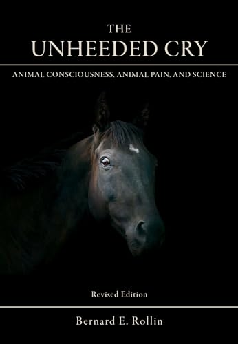 Stock image for The Unheeded Cry: Animal Consciousness, Animal Pain, and Science for sale by Midtown Scholar Bookstore