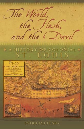 Stock image for The World, the Flesh, and the Devil: A History of Colonial St. Louis (Volume 1) for sale by HPB-Red