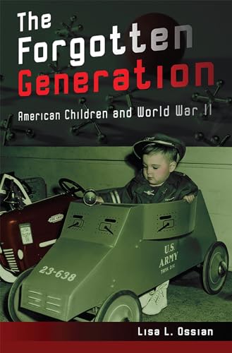 Imagen de archivo de The Forgotten Generation: American Children and World War II (Volume 1) a la venta por Midtown Scholar Bookstore