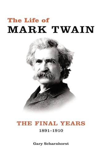 

The Life of Mark Twain: The Final Years, 1891â"1910 (Volume 3) (Mark Twain and His Circle)