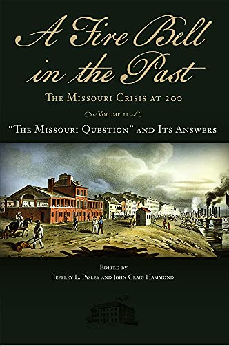 Beispielbild fr A Fire Bell in the Past: The Missouri Crisis at 200, Volume II:   The Missouri Question   and Its Answers (Volume 2) (Studies in Constitutional Democracy) zum Verkauf von HPB-Red