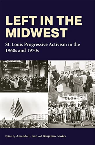 Stock image for Left in the Midwest: St. Louis Progressive Activism in the 1960s and 1970s for sale by Midtown Scholar Bookstore