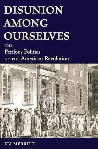 Stock image for Disunion Among Ourselves: The Perilous Politics of the American Revolution for sale by BooksRun